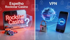Espelho Rockstar Casino vs VPN: o que é mais seguro e prático